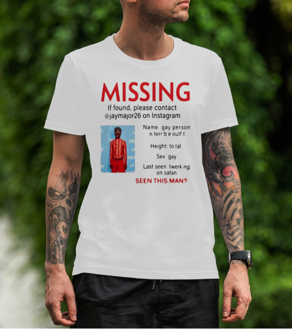 Missing Gay Person Please Contact @Jaymajor26 On Instagram Seen This Man? T-Shirt