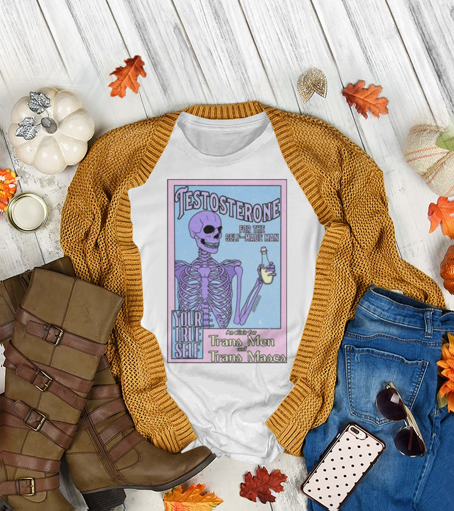 Testosterone For The Self-Made Man Your True Self An Elixir For Trans Men and Trans Mascs T-Shirt