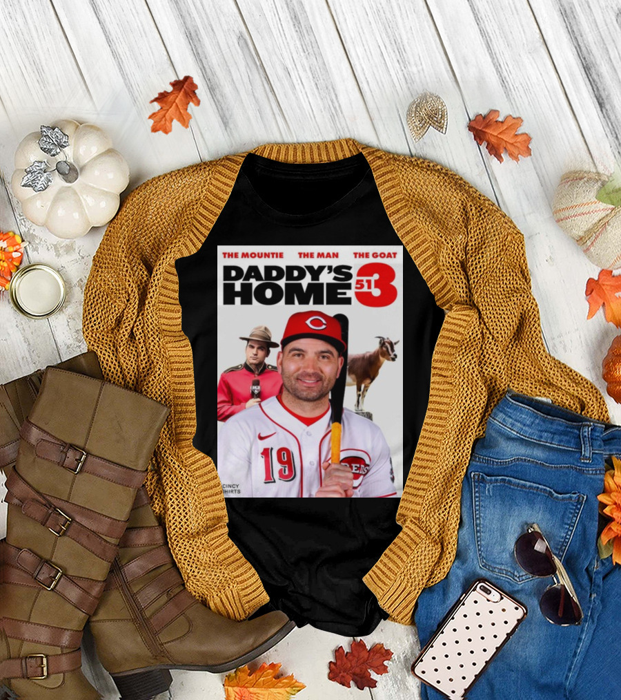 The Mountie The Man The Goat Daddy's Home 513 Cincinnati Reds Baseball Cincy Shirts 19 T-Shirt