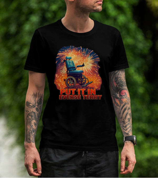 Shitheadsteve Put It In Reverse Terry Wheelchair Fireworks Explosion T-Shirt