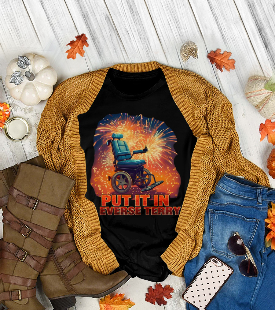 Shitheadsteve Put It In Reverse Terry Wheelchair Fireworks Explosion T-Shirt