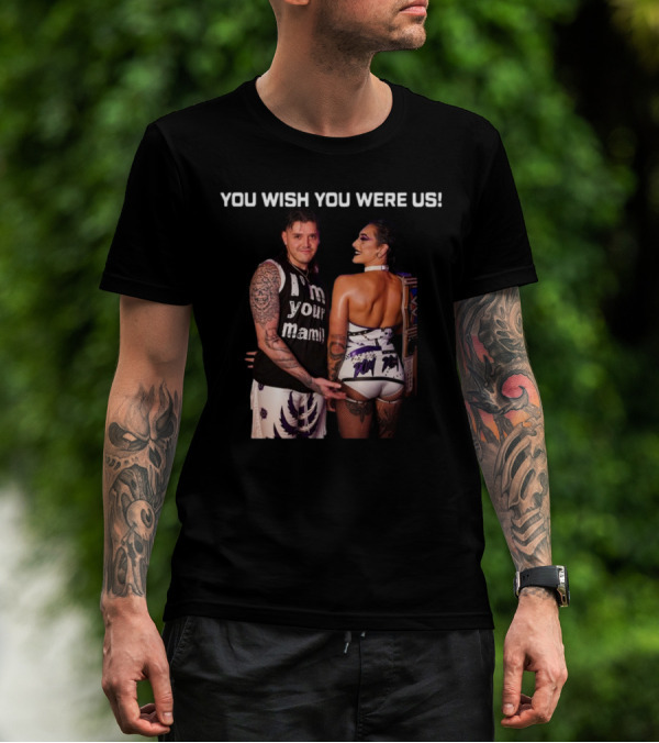 You Wish You Were Us I'm Your Mami Dominik Rhea Ripley T-Shirt