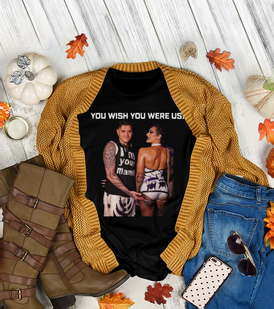 You Wish You Were Us I'm Your Mami Dominik Rhea Ripley T-Shirt