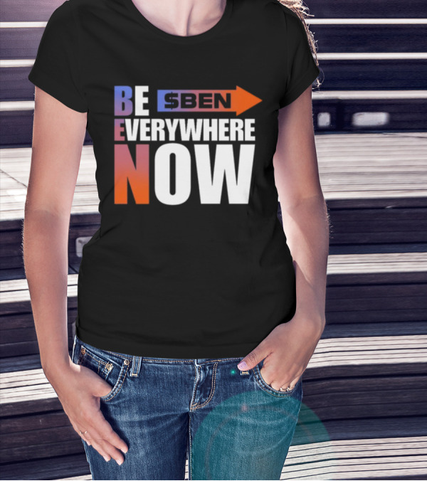 Ben Be Everywhere Now Bold Gradient Text T-Shirt