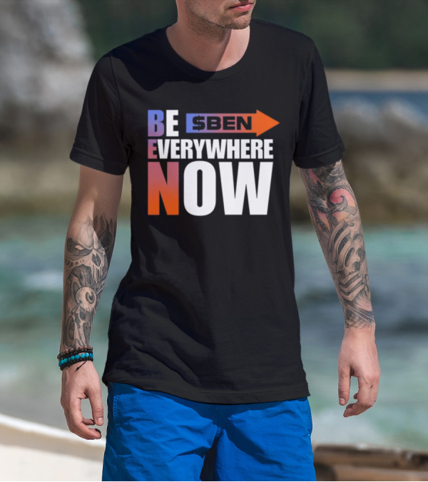 Ben Be Everywhere Now Bold Gradient Text T-Shirt