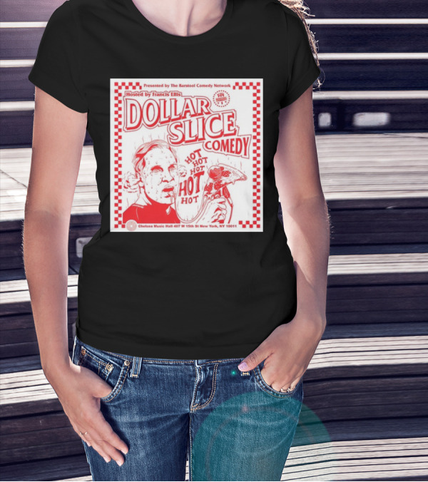 Dollar Slice Comedy Hosted By Francis Ellis At Chelsea Music Hall New York T-Shirt
