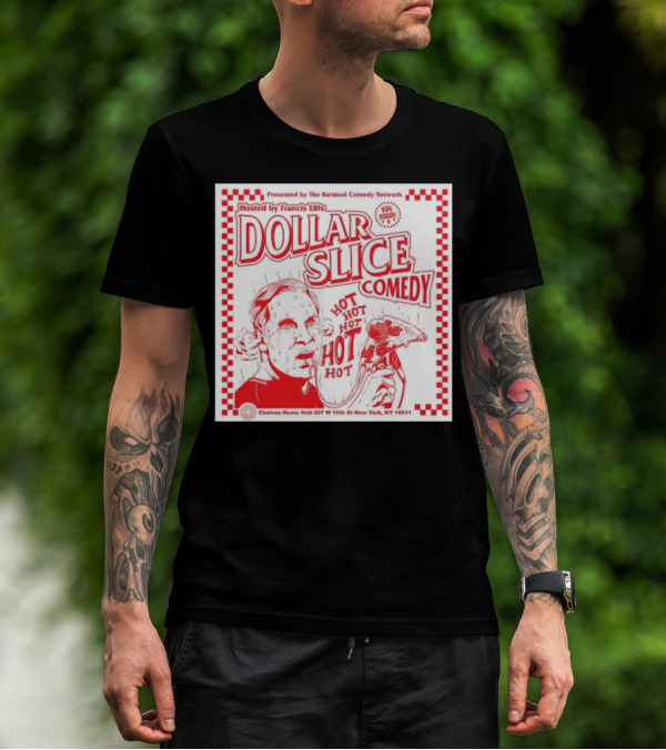 Dollar Slice Comedy Hosted By Francis Ellis At Chelsea Music Hall New York T-Shirt