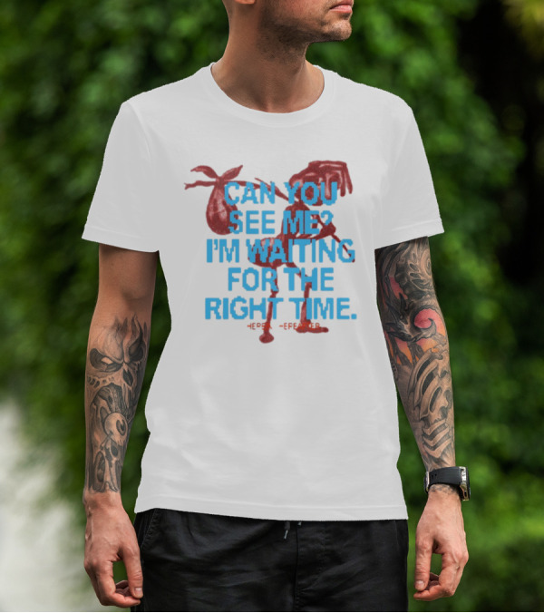CAN YOU SEE ME I'M WAITING FOR THE RIGHT TIME Red Silhouette With Blue Text T-Shirt