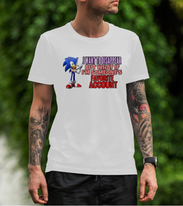 I Want To Disappear But What If I'm Someone's Favorite Account Sonic T-Shirt