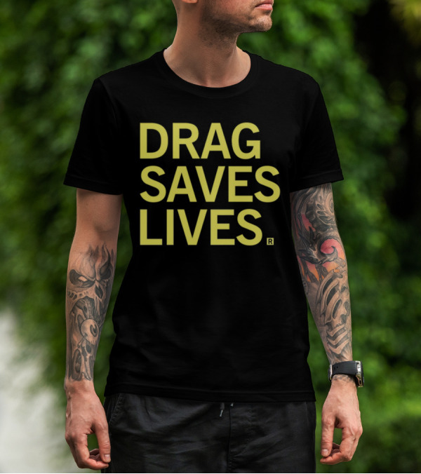Drag Saves Lives T-Shirt