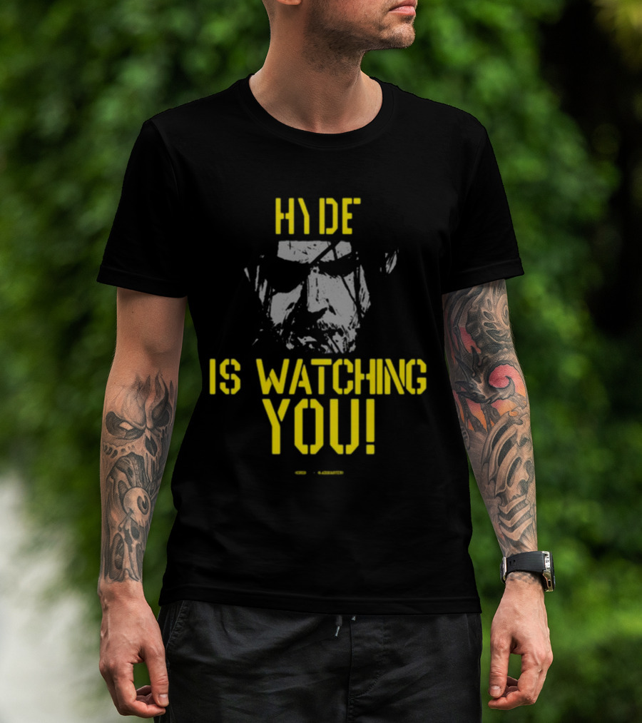 HYDE IS WATCHING YOU T-Shirt