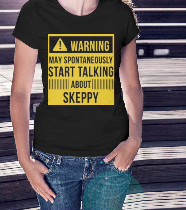 Warning May Spontaneously Start Talking About Skeppy T-Shirt