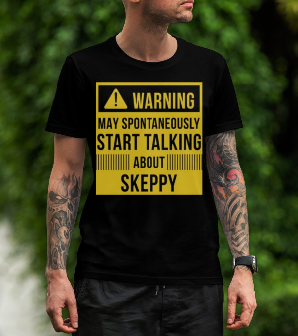 Warning May Spontaneously Start Talking About Skeppy T-Shirt