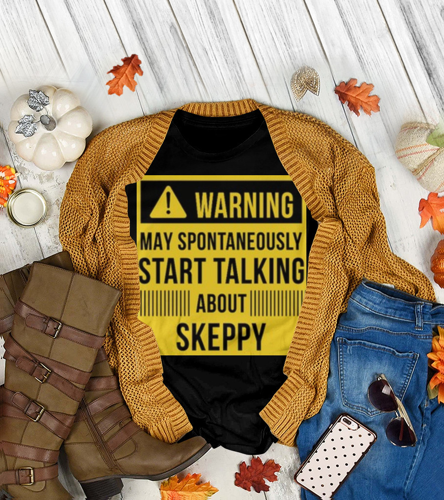 Warning May Spontaneously Start Talking About Skeppy T-Shirt