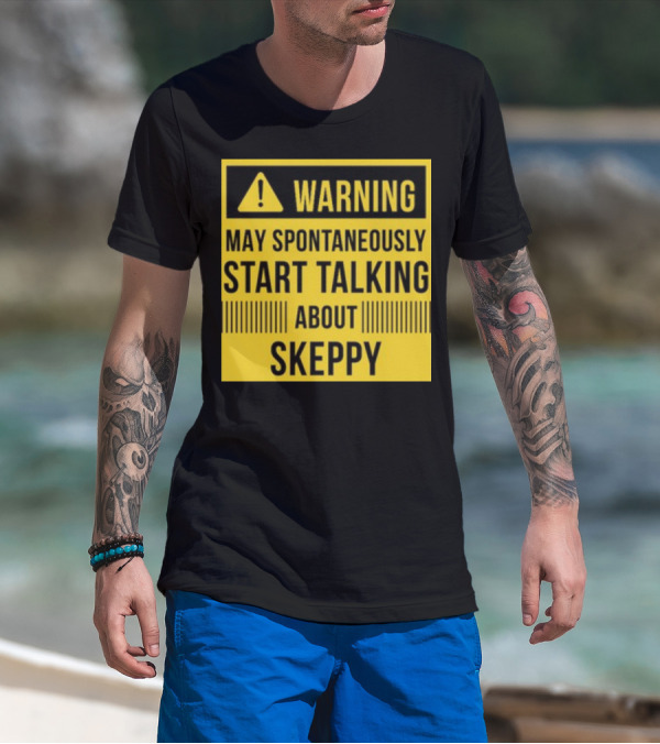 Warning May Spontaneously Start Talking About Skeppy T-Shirt