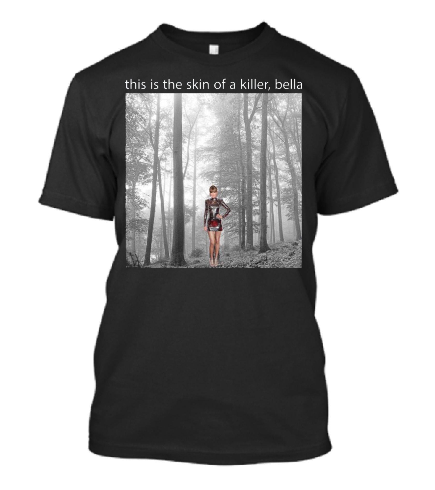 This Is The Skin Of A Killer Bella Taylor Swift Forest Scene T-Shirt
