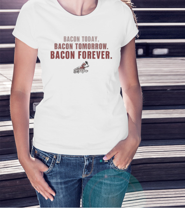 Bacon Today Bacon Tomorrow Bacon Forever Red Text T-Shirt