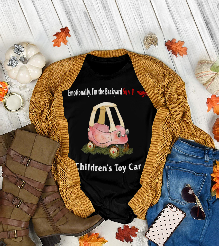 Emotionally I'm The Backyard Sun Damaged Children's Toy Car T-Shirt