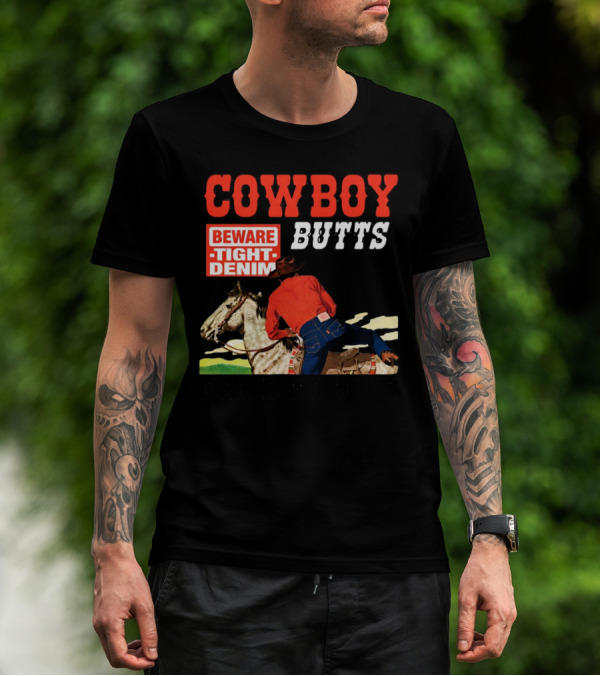 COWBOY BUTTS BEWARE TIGHT DENIM DRIVE ME NUTS T-Shirt