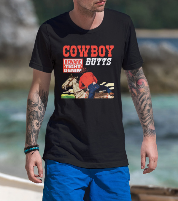 COWBOY BUTTS BEWARE TIGHT DENIM DRIVE ME NUTS T-Shirt