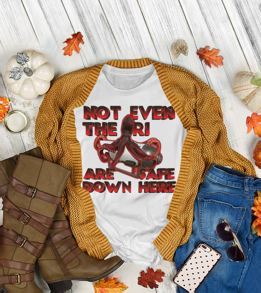 Gotfunny Not Even The Rich Are Safe Down Here Octopus Tank T-Shirt