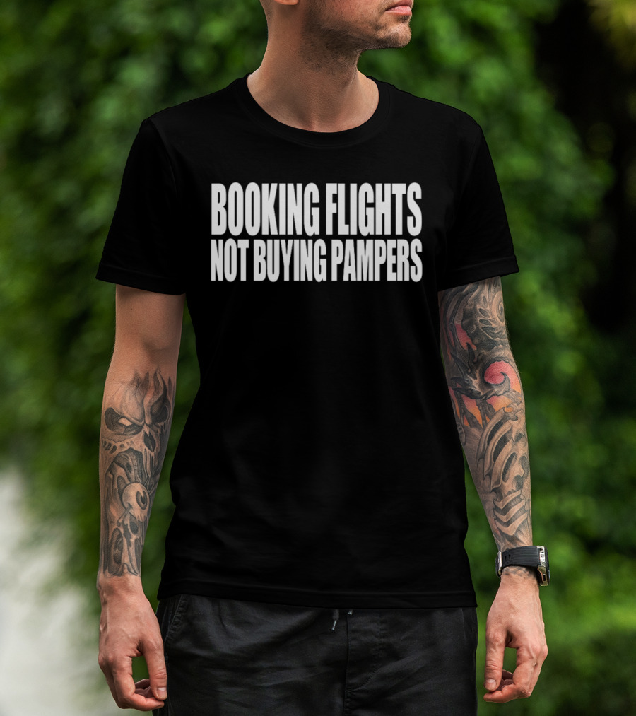 BOOKING FLIGHTS NOT BUYING PAMPERS T-Shirt