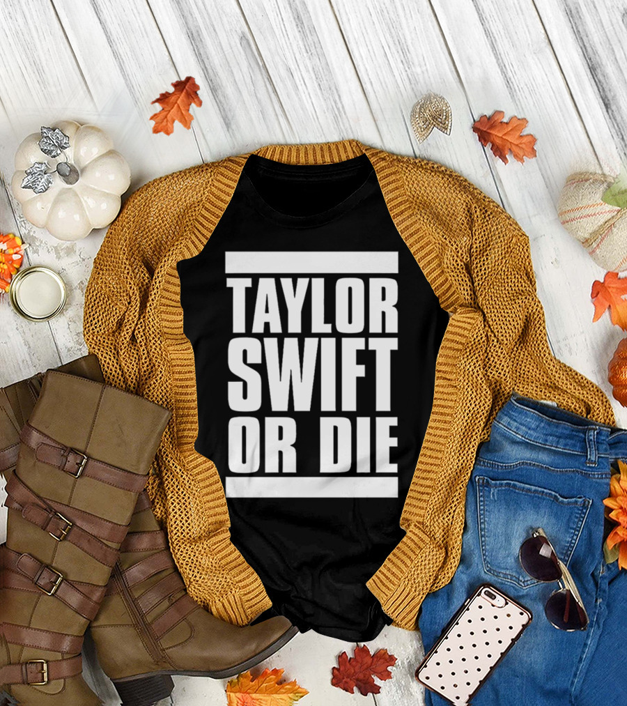 TAYLOR SWIFT OR DIE T-Shirt