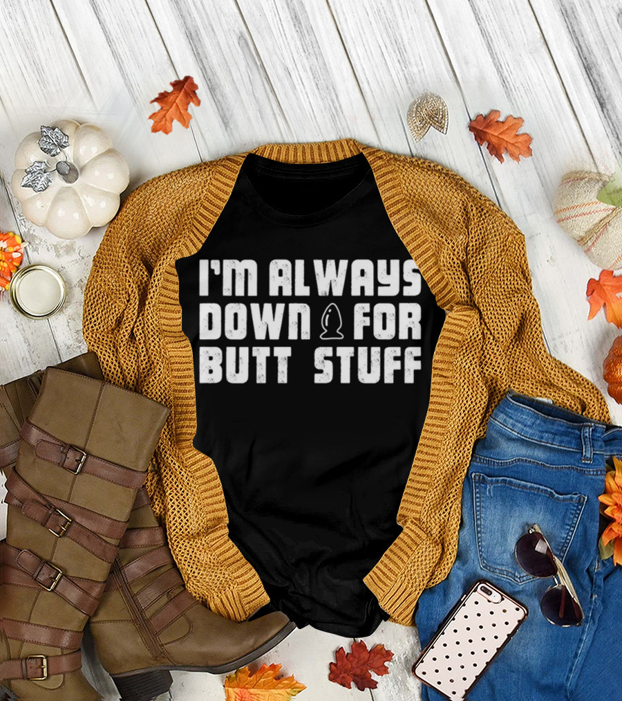 I'M ALWAYS DOWN FOR BUTT STUFF NEW ICONIC T-Shirt