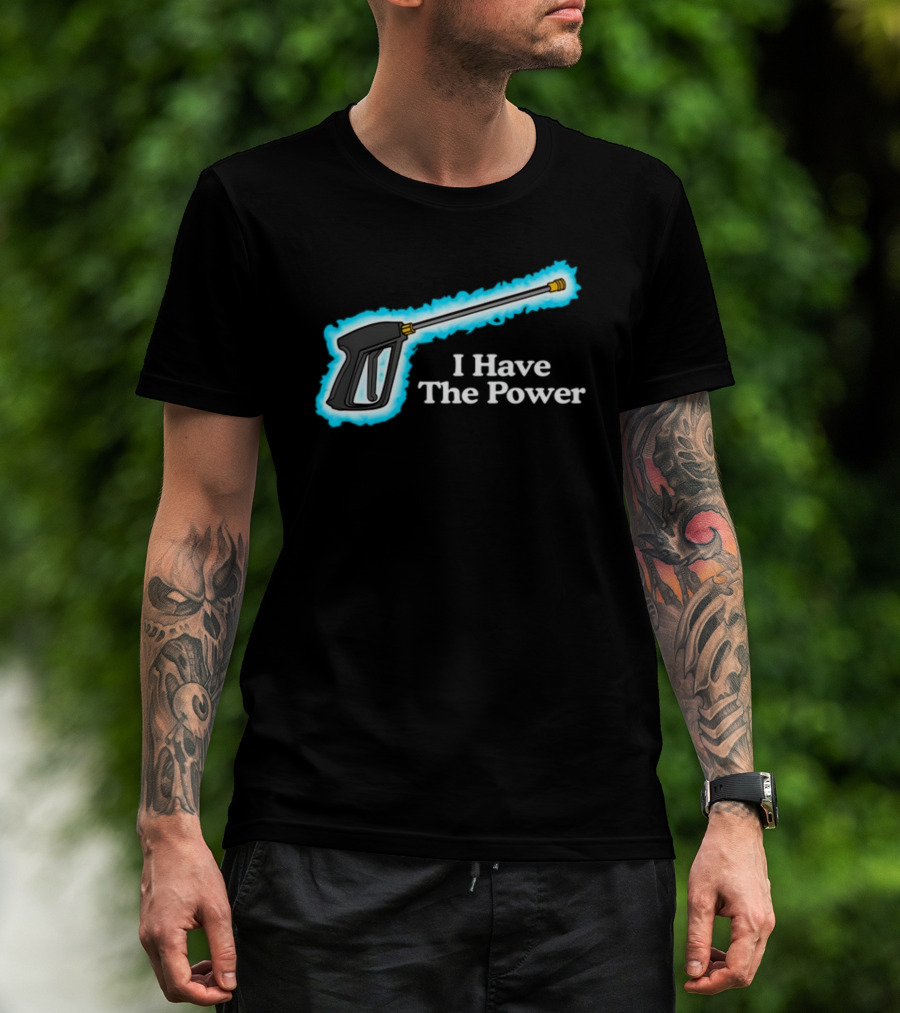 Middleclassfancy I Have The Power Pressure Washer Handle T-Shirt