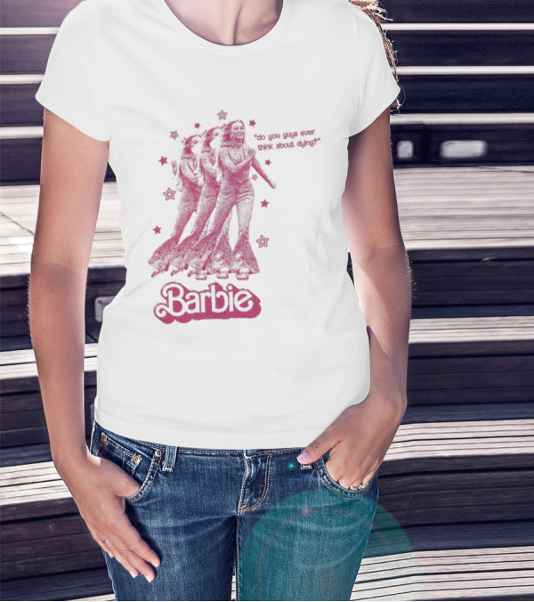 Barbie Roller Skating Stars Do You Guys Ever Think About Dying? T-Shirt