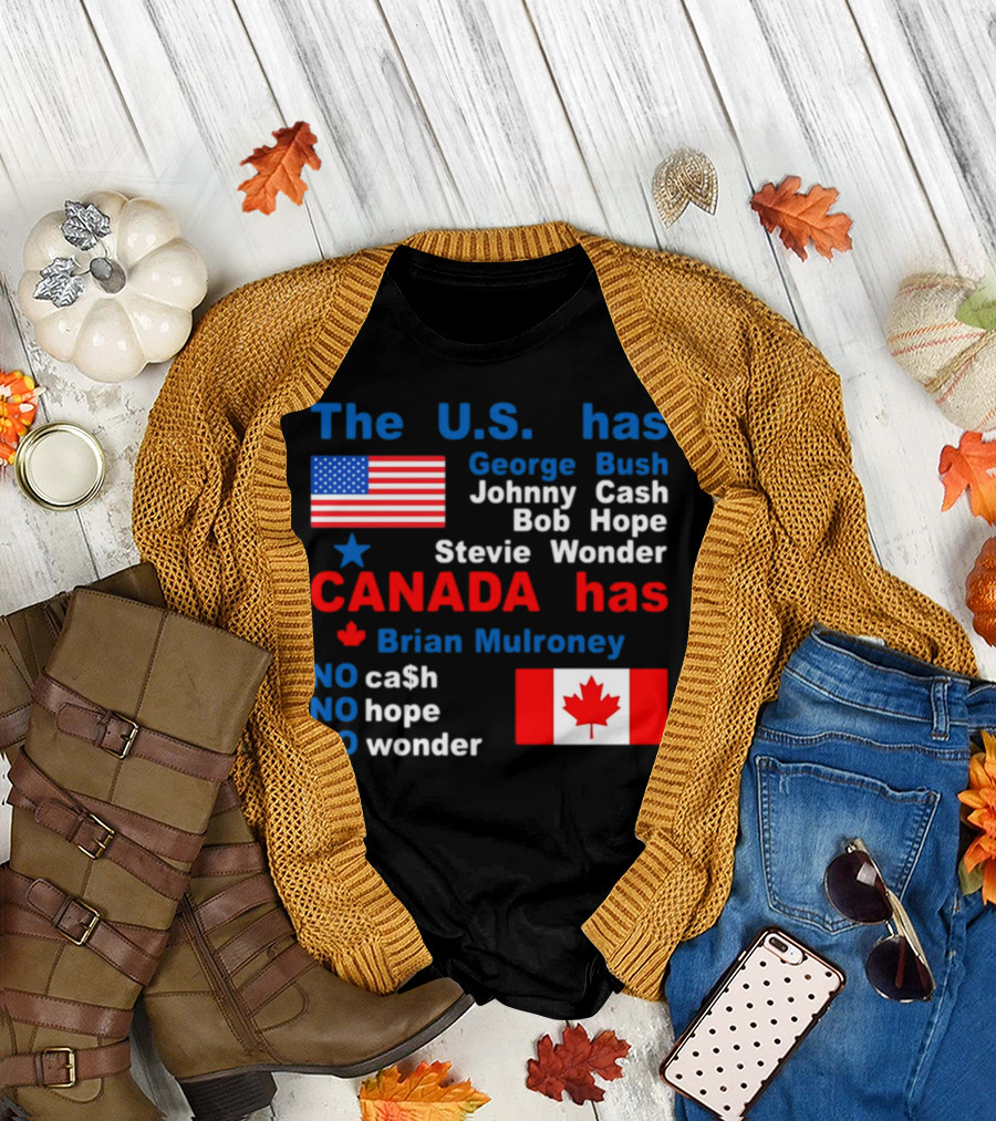 Caitlin Puke The U.S. Has George Bush Johnny Cash Bob Hope Stevie Wonder Canada Has Brian Mulroney No Cash No Hope No Wonder T-Shirt