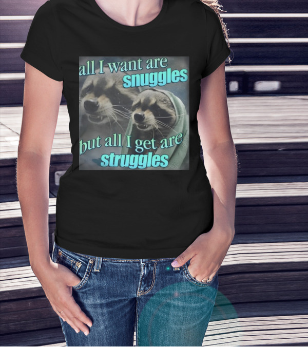 All I Want Are Snuggles But All I Get Are Struggles Raccoon Wrapped In Blanket T-Shirt