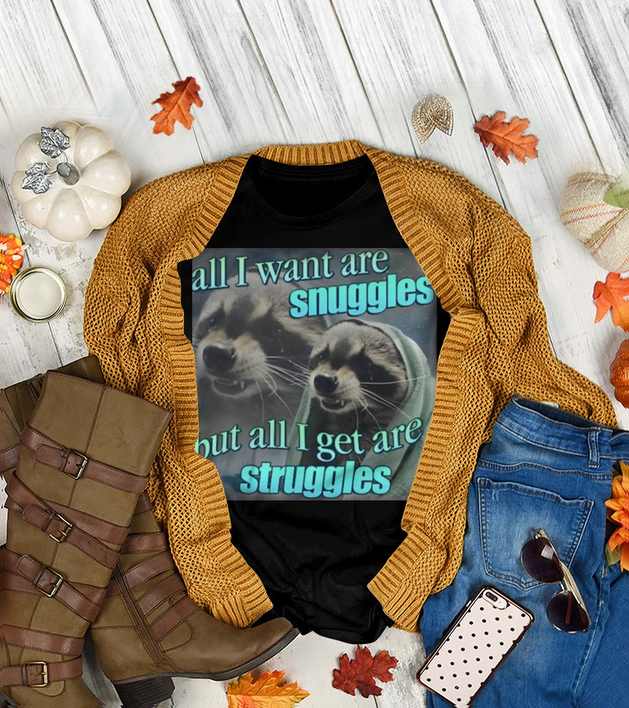 All I Want Are Snuggles But All I Get Are Struggles Raccoon Wrapped in Blanket T-Shirt