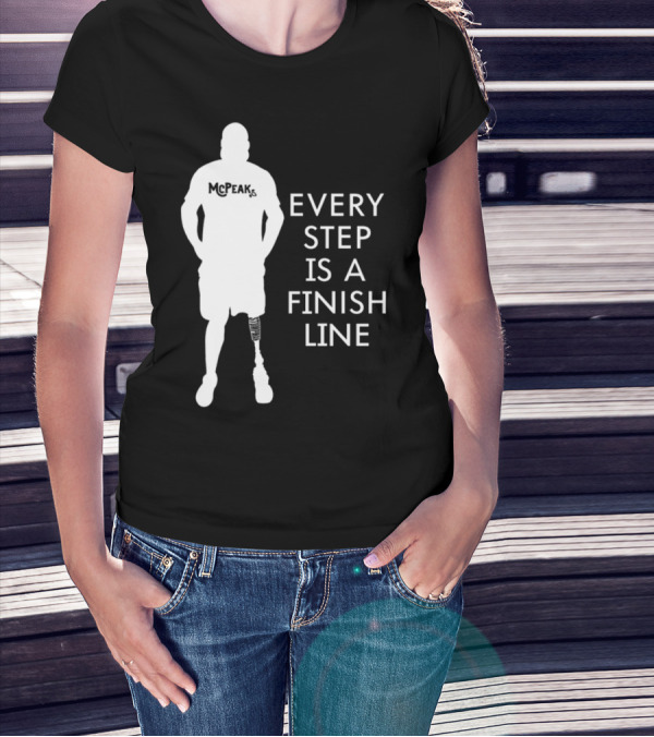 McPeak Every Step Is A Finish Line Prosthetic Athlete Motivation T-Shirt
