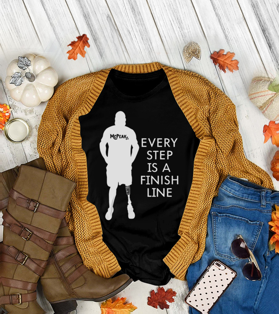 McPeak Every Step Is A Finish Line Prosthetic Athlete Motivation T-Shirt
