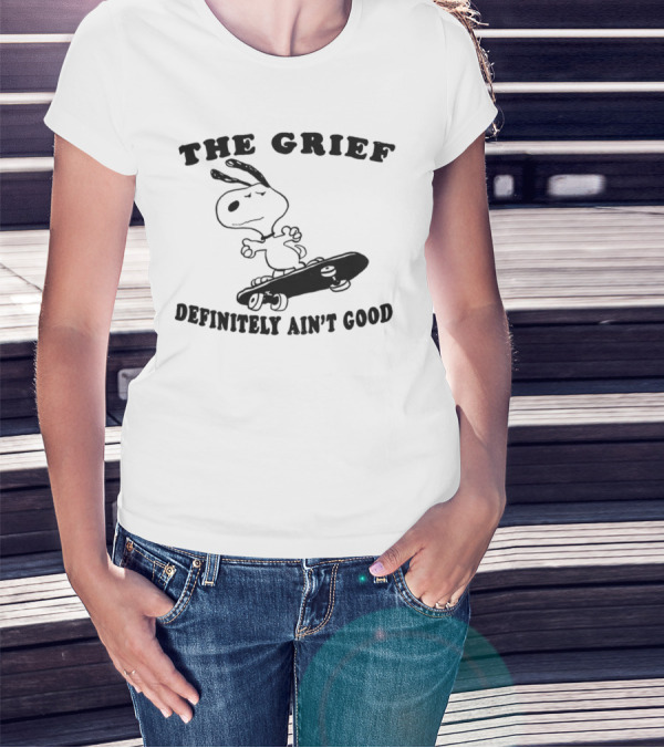 Skateboarding Snoopy The Grief Definitely Ain't Good T-Shirt
