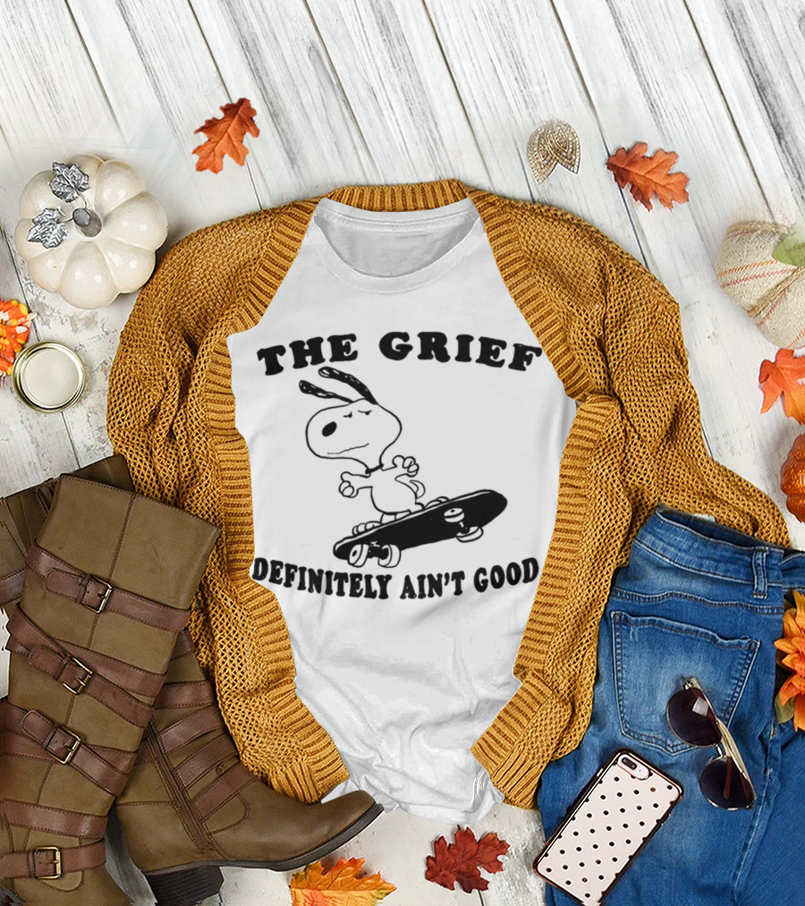 Skateboarding Snoopy The Grief Definitely Ain't Good T-Shirt
