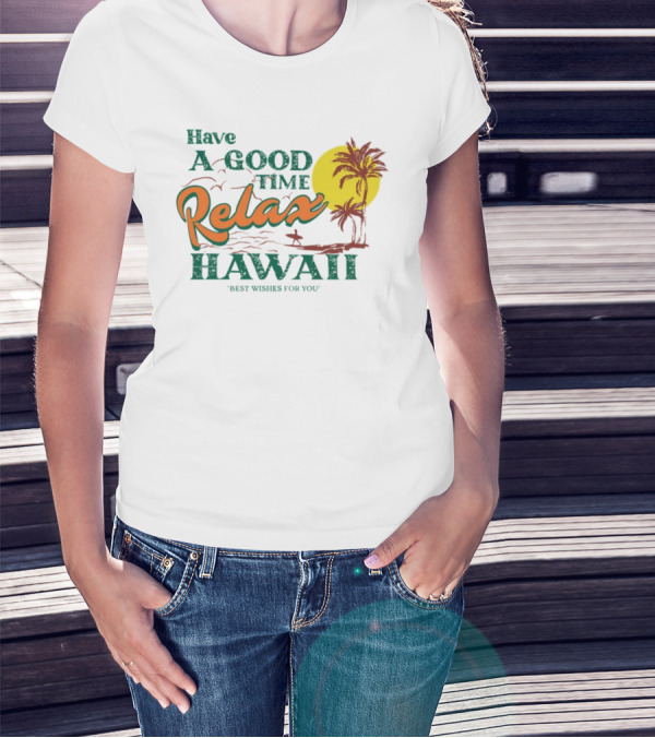 Have A Good Time Relax Hawaii Best Wishes For You T-Shirt