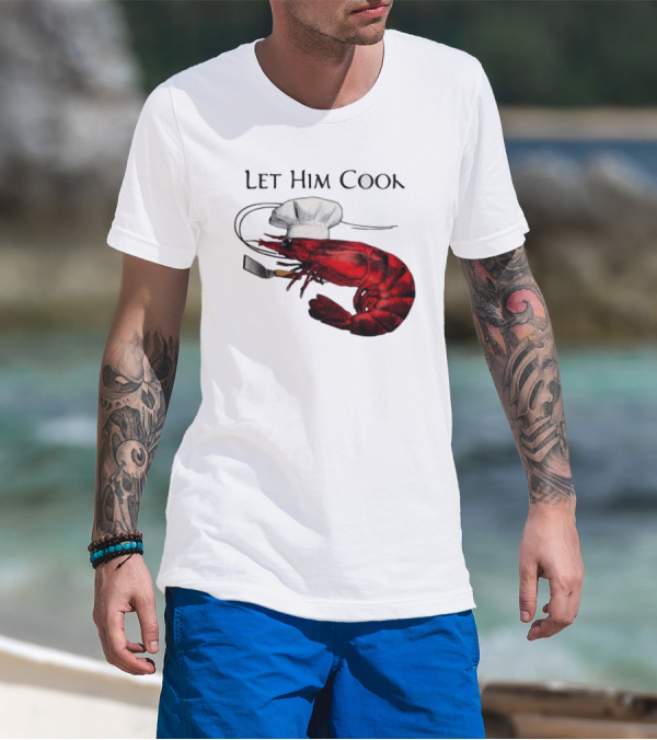 Let Him Cook Shrimp Chef Hat Cooking Spatula T-Shirt