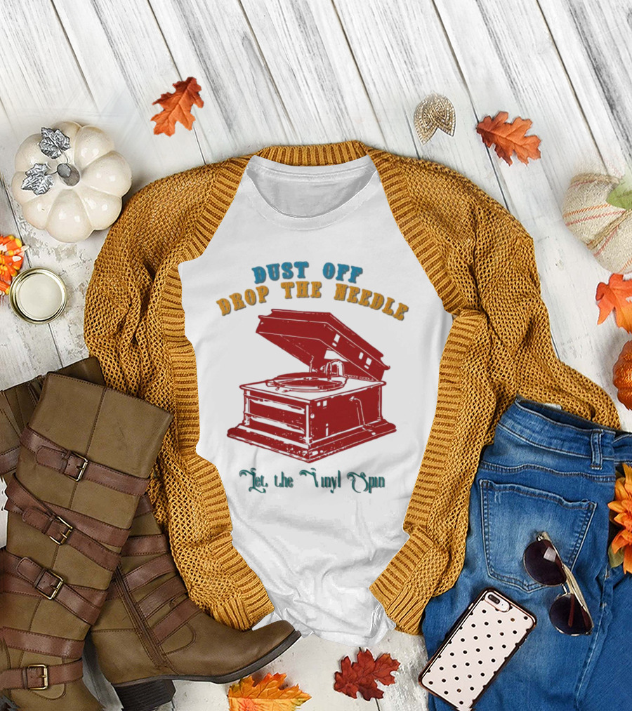 Dust Off Drop the Needle Let the Vinyl Spin T-Shirt