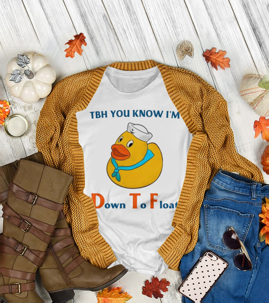 TBH You Know I'm Down To Float Rubber Duck with Sailor Hat T-Shirt