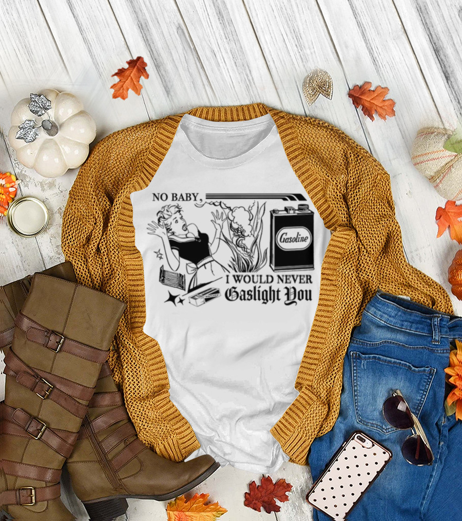 Freddytylerpaul No Baby I Would Never Gaslight You Gasoline Retro Comic T-Shirt