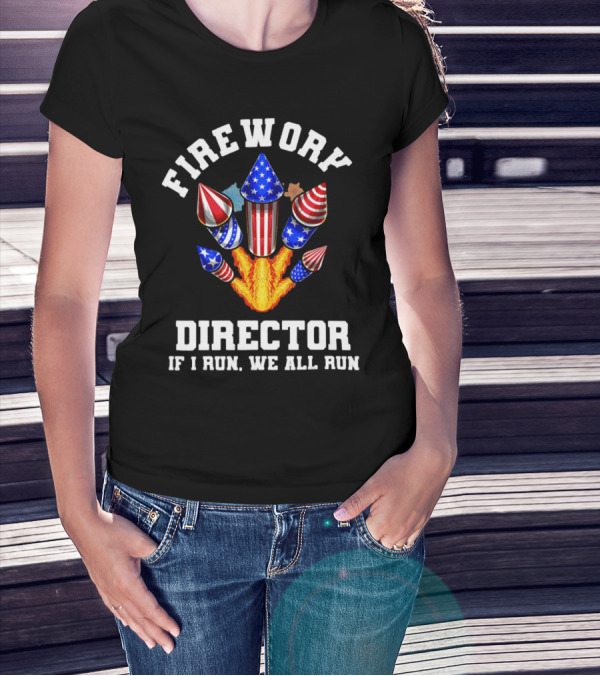 Firework Director If I Run We All Run American Theme Rockets T-Shirt