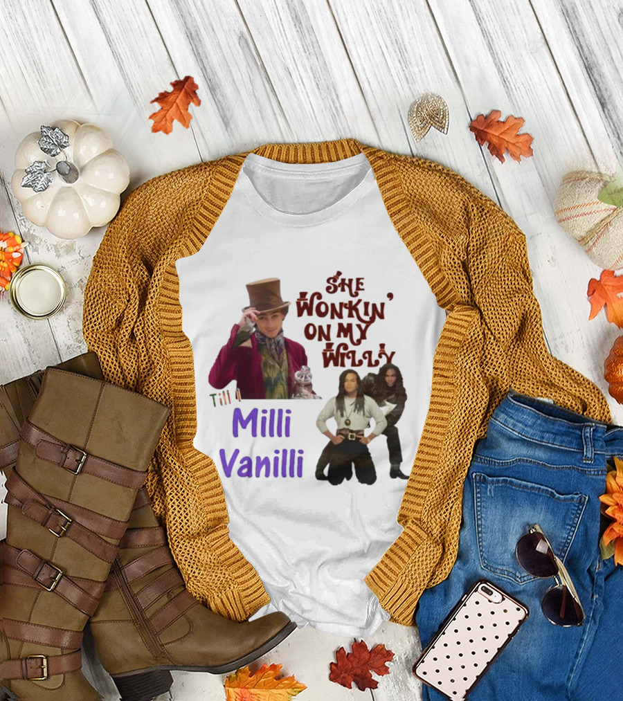 She Wonkin' On My Willy Till I Milli Vanilli T-Shirt