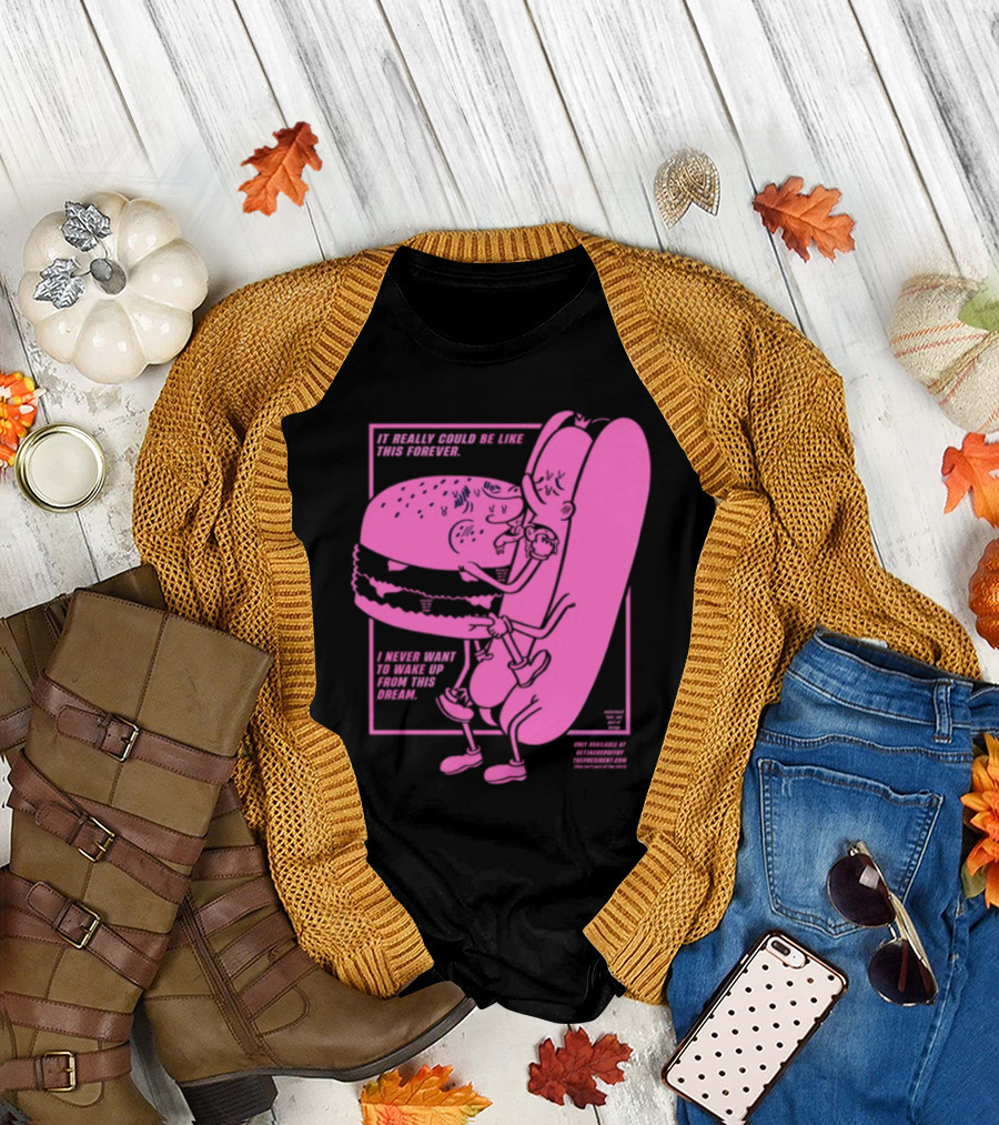 It Really Could Be Like This Forever I Never Want To Wake Up From This Dream Hot Dog and Burger Embrace T-Shirt