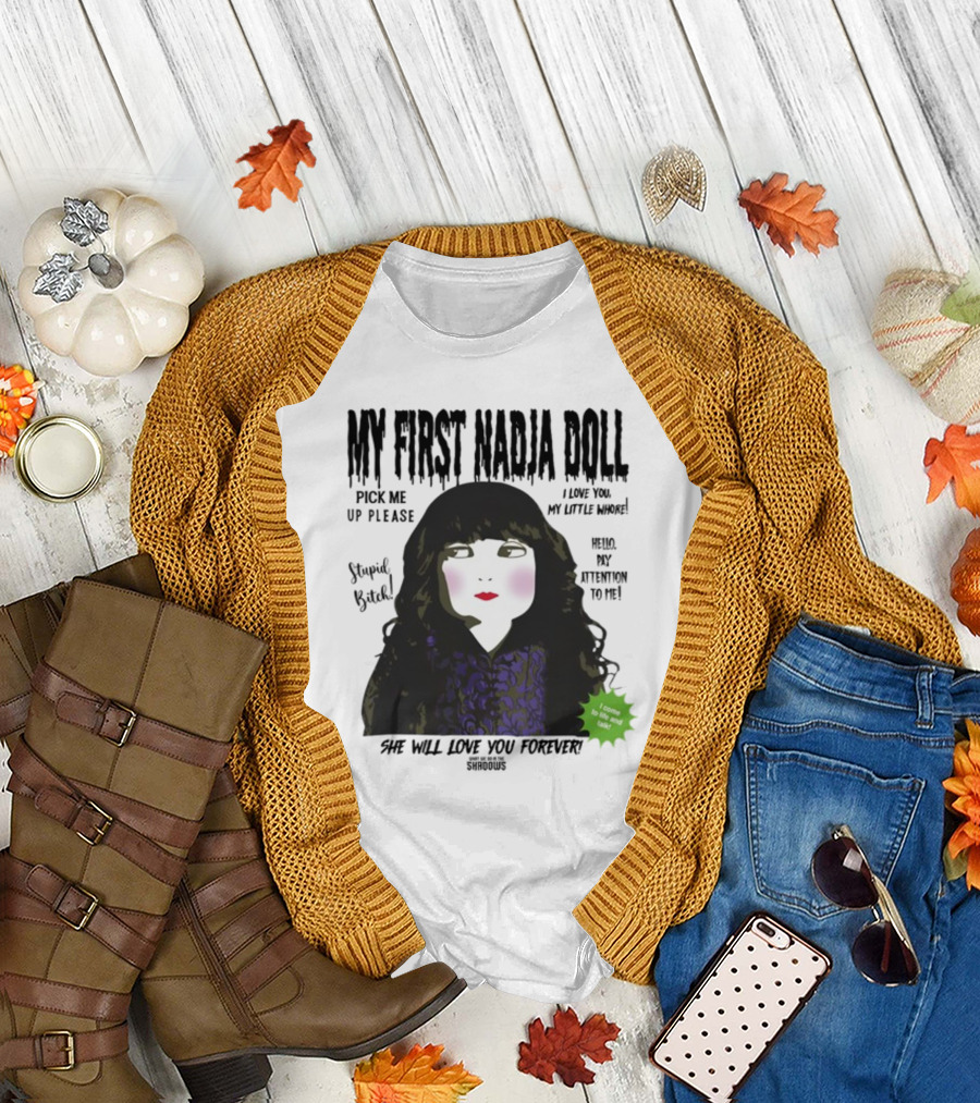 My First Nadja Doll She Will Love You Forever Pick Me Up Please Attention to Me T-Shirt