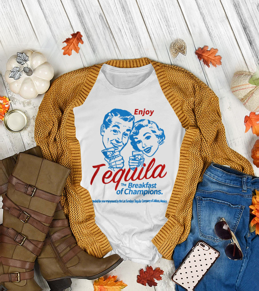 Enjoy Tequila The Breakfast Of Champions Provided For Your Enjoyment By The Las Sundays Tequila Company Of Jalisco Mexico T-Shirt