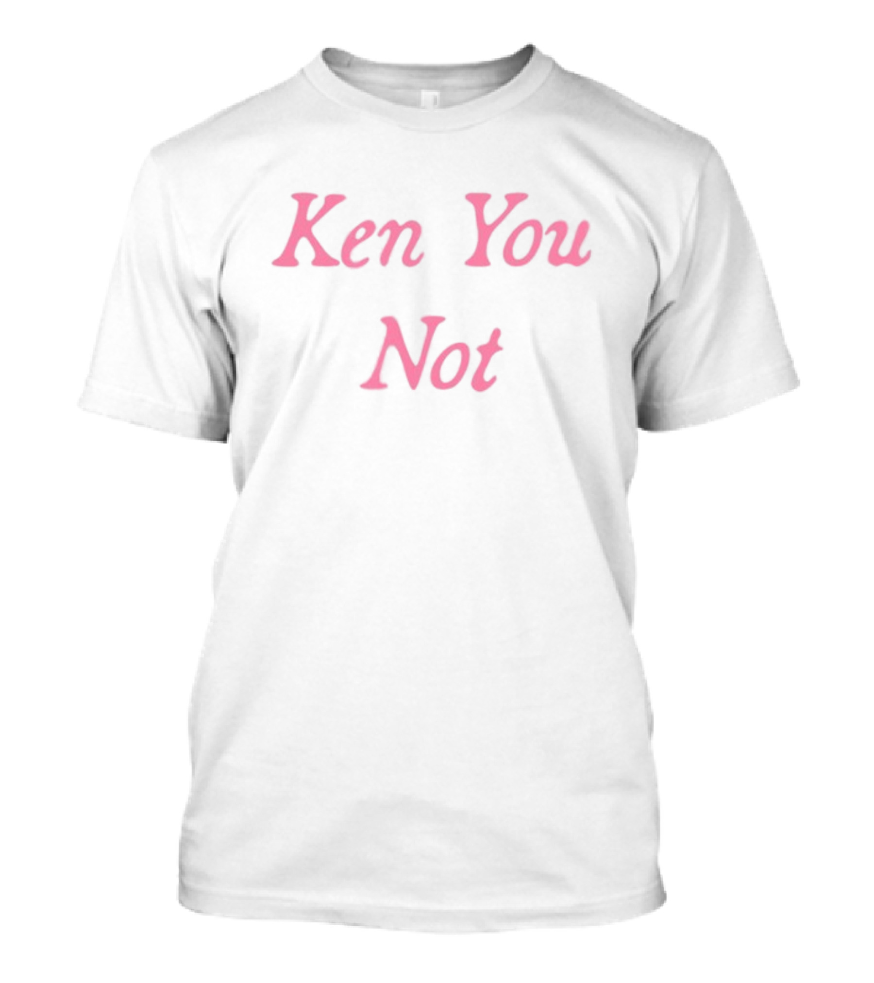 Ken You Not Pink Text Phrase T-Shirt