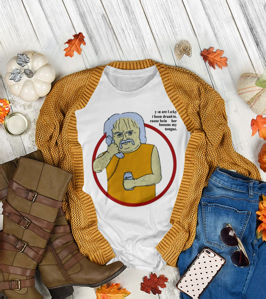 You Are Lucky I Been Drankin Cause Bein Sober Loosens My Tongue Holding Can Drawing T-Shirt