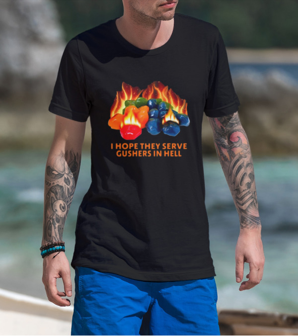 I Hope They Serve Gushers In Hell Fiery Candy Delight T-Shirt